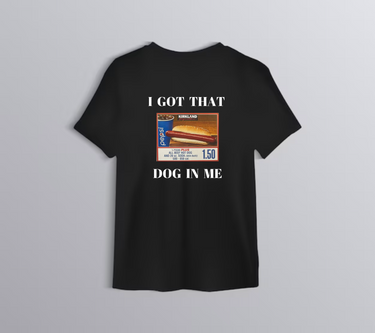 I Got That Dog In Me T-shirt